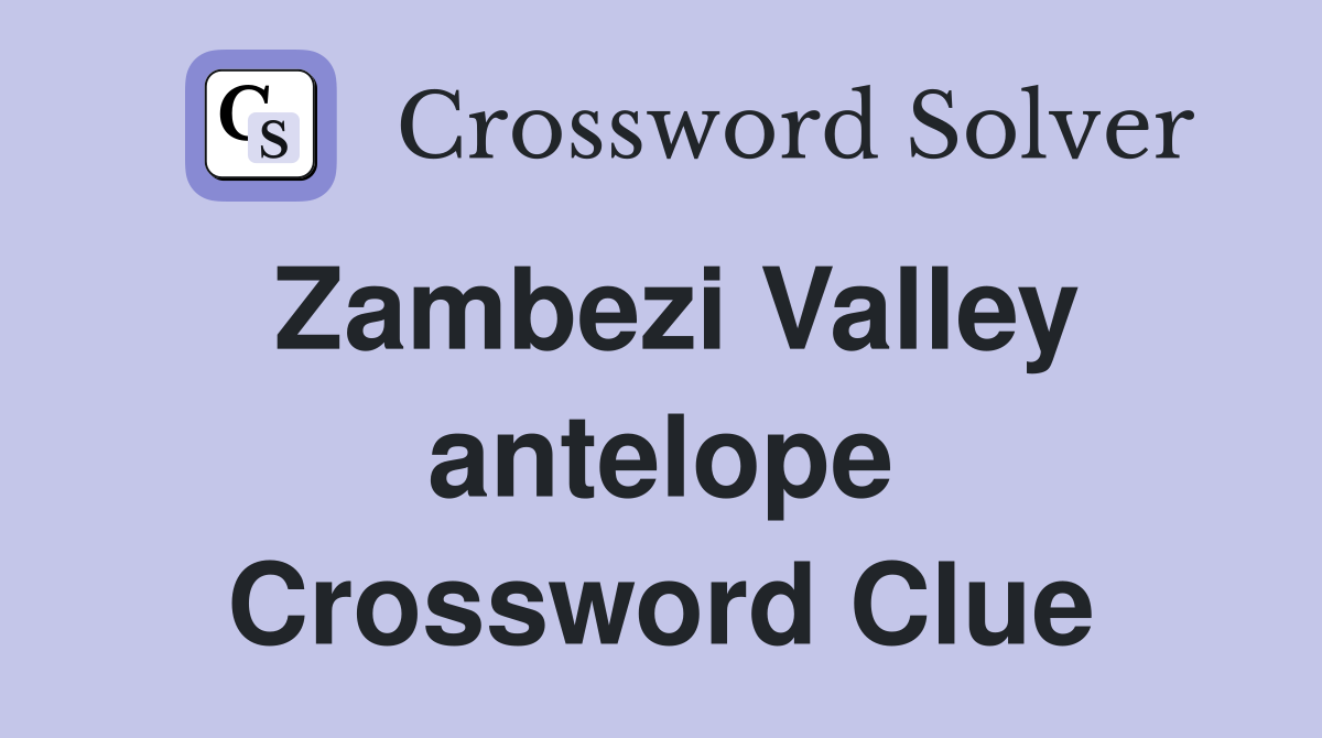 Zambezi Valley antelope Crossword Clue Answers Crossword Solver